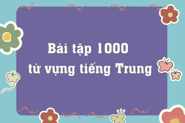 Bài tập luyện 5000 từ tiếng Trung
