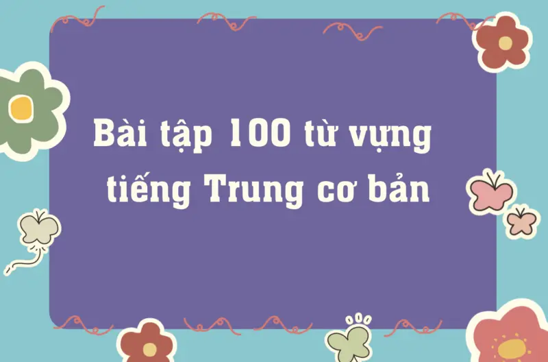 luyện tập 100 từ vựng tiếng Trung
