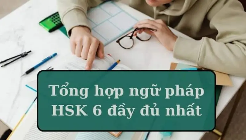 Tổng hợp chi tiết ngữ pháp HSK 6