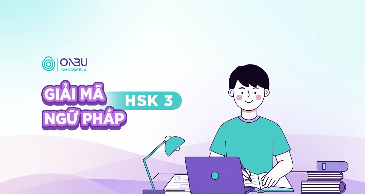 Giải mã ngữ pháp HSK 3 – Hiểu đúng, nhớ lâu, áp dụng chuẩn
